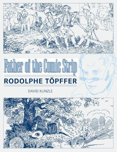 Бумажная книга «Father of the Comic Strip: Rodolphe Töpffer», автор Дэвид Кунцле - фото №1