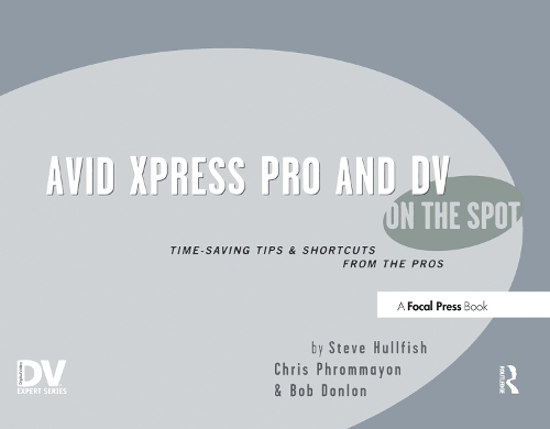 Паперова книга «Avid Xpress Pro and DV On the Spot: Time Saving Tips & Shortcuts from the Pros», автор Стів Халлфіш - фото №1