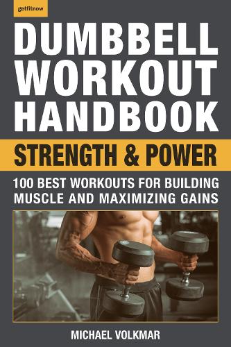 Паперова книга «The Dumbbell Workout Handbook: Strength And Power: 100 Workouts to Build Muscle, Add Strength and Increase Performance», автор Майкл Фолькмар - фото №1