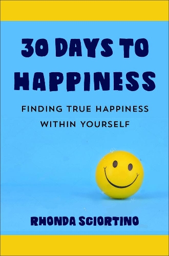 Бумажная книга «30 Days to Happiness: Daily Meditations and Actions for Finding True Joy Within Yourself», автор Ронда Сциортино - фото №1