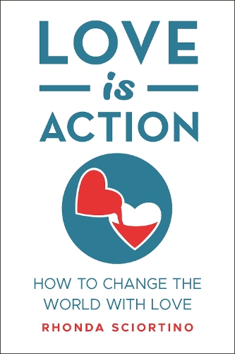 Бумажная книга «Love is Action: How to Change the World with Love», автор Ронда Сциортино - фото №1