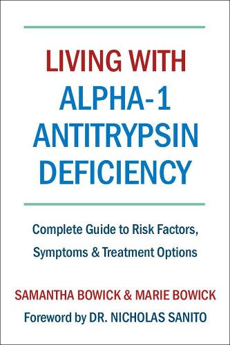 Бумажная книга «Living With Alpha-1 Antitrypsin Deficiency (A1AD): Complete Guide to Risk Factors, Symptoms & Treatment Options», авторов Мари Боуик, Саманта Боуик - фото №1