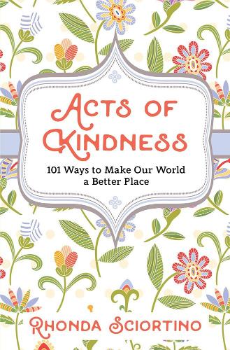 Бумажная книга «Acts of Kindness: 101 Ways to Make Our World a Better Place», автор Ронда Сциортино - фото №1