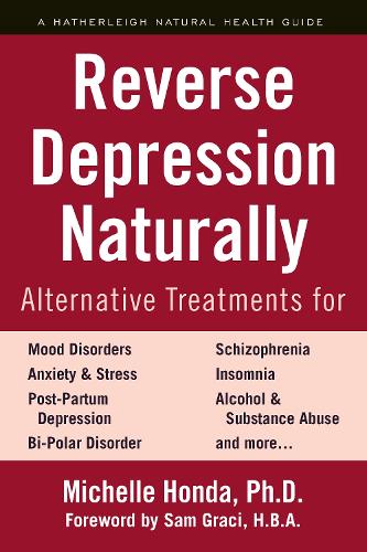 Бумажная книга «Reverse Depression Naturally: Alternative Treatments for Mood Disorders, Anxiety and Stress», авторов Мишель Хонда, Сэм Грейси - фото №1