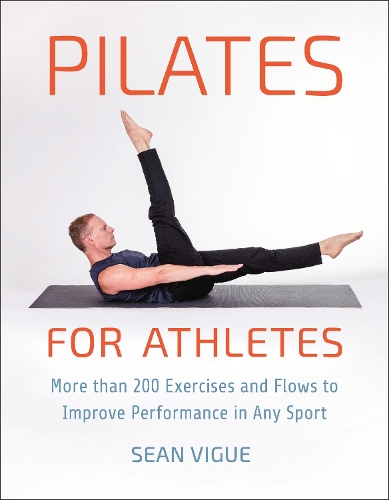 Паперова книга «Pilates for Athletes: More than 200 Exercises and Flows to Improve Performance in Any Sport», автор Шон Вігу - фото №1