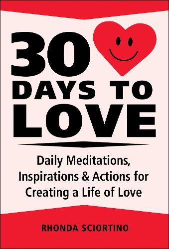 Бумажная книга «30 Days to Love: Daily Meditations, Inspirations & Actions for Creating a Life of Love», автор Ронда Сциортино - фото №1