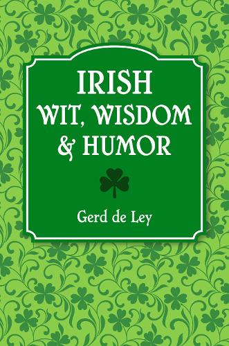 Бумажная книга «Irish Wit, Wisdom And Humor: The Complete Collection of Irish Jokes, One-Liners & Witty Sayings», автор Герд Де Лей - фото №1
