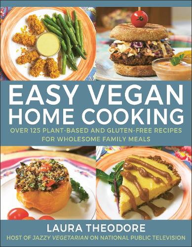Бумажная книга «Easy Vegan Home Cooking: Over 125 Plant-Based and Gluten-Free Recipes for Wholesome Family Meals», автор Лаура Теодорн - фото №1