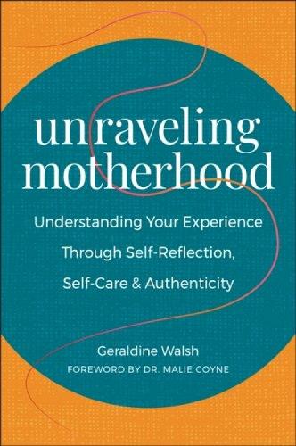 Паперова книга «Unraveling Motherhood: Understanding Your Experience through Self-Reflection, Self-Care & Authenticity», автор Джеральдін Волш - фото №1