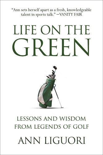 Бумажная книга «Life on the Green: Lessons and Wisdom from Legends of Golf», автор Энн Лигуори - фото №1