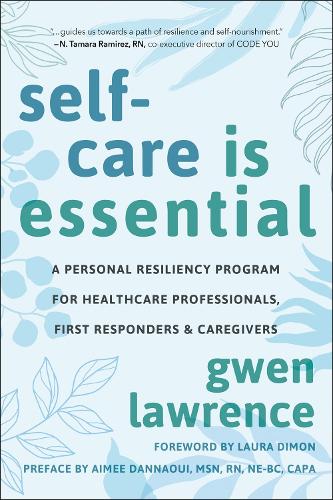 Бумажная книга «Self-Care is Essential: A Personal Resiliency Program for Healthcare Professionals, First Responders & Other Caregivers», автор Гвен Лоуренс - фото №1