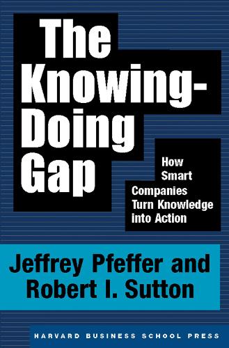 Паперова книга «The Knowing-Doing Gap: How Smart Companies Turn Knowledge into Action», авторів Джеффрі Пфеффер, Роберт І. Саттон - фото №1