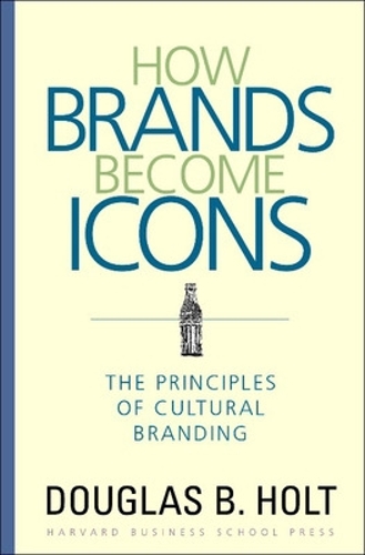 Паперова книга «How Brands Become Icons: The Principles of Cultural Branding», автор Д. Б. Холт - фото №1