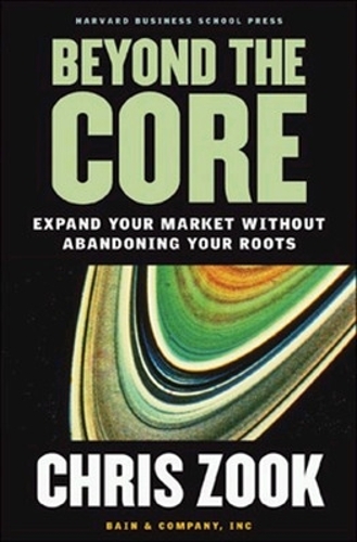 Паперова книга «Beyond the Core: Expand Your Market Without Abandoning Your Roots», автор Кріс Зук - фото №1