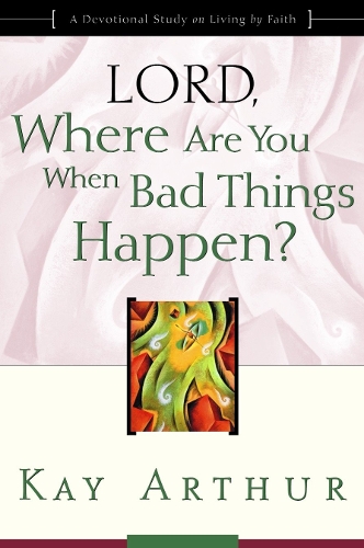 Бумажная книга «Lord, Where are you When Bad Things Happen?: Lord, Where are you When Bad Things Happen? (Updated, Expanded)», автор Кей Артур - фото №1