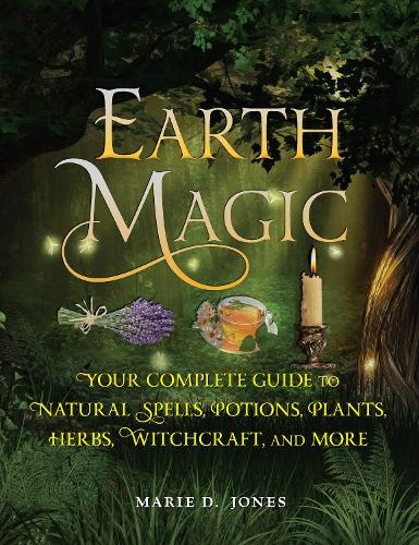 Паперова книга «Earth Magic: Your Complete Guide to Natural Spells, Potions, Plants, Herbs, Witchcraft, and More», автор Марі Д. Джонс - фото №1