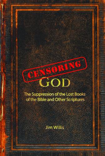Бумажная книга «Censoring God: The History of the Lost Books (and other Excluded Scriptures)», автор Джим Уиллис - фото №1