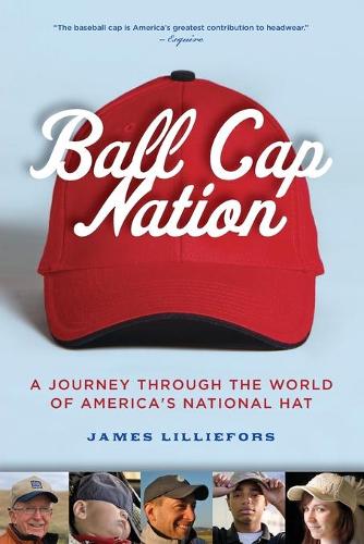 Бумажная книга «Ball Cap Nation: A Journey Through the World of America's National Hat», автор Джим Лиллифорс - фото №1