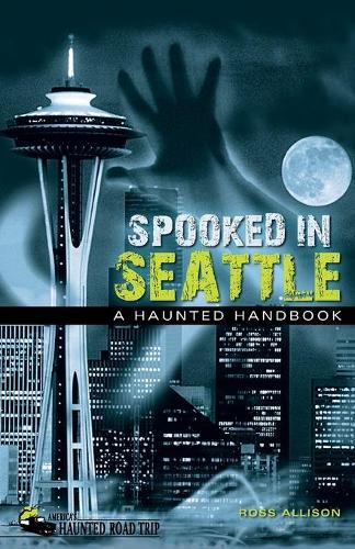 Бумажная книга «Spooked in Seattle: A Haunted Handbook», автор Росс Эллисон - фото №1