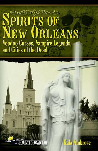 Бумажная книга «Spirits of New Orleans: Voodoo Curses, Vampire Legends and Cities of the Dead», автор Кала Амброуз - фото №1