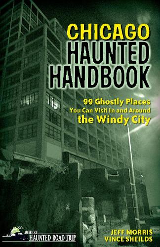 Бумажная книга «Chicago Haunted Handbook: 99 Ghostly Places You Can Visit In and Around the Windy City», авторов Джефф Моррис, Винс Шейлдс - фото №1