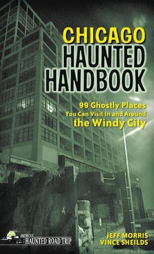 Бумажная книга «Chicago Haunted Handbook: 99 Ghostly Places You Can Visit In and Around the Windy City», авторов Джефф Моррис, Винс Шейлдс - фото №1