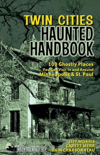 Бумажная книга «Twin Cities Haunted Handbook: 100 Ghostly Places You Can Visit in and Around Minneapolis and St. Paul», авторов Даин Шарбонно, Гарет Мерк, Джефф Моррис - фото №1