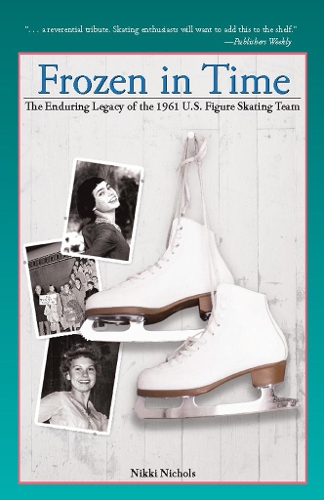 Бумажная книга «Frozen in Time: The Enduring Legacy of the 1961 U.S. Figure Skating Team», автор Никки Николс - фото №1