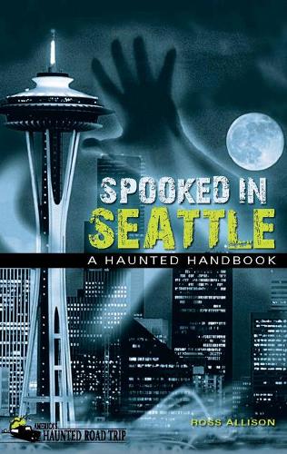 Паперова книга «Spooked in Seattle: A Haunted Handbook», автор Росс Еллісон - фото №1