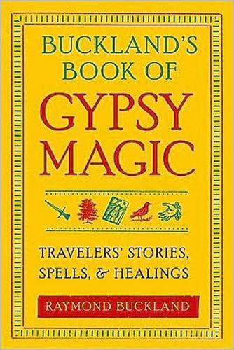 Бумажная книга «Buckland'S Book of Gypsy Magic: Travelers' Stories, Spells, and Healings», автор Раймонд Бакленд - фото №1