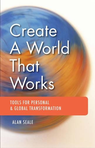 Паперова книга «Create a World That Works: Tools for Personal & Global Transformation», автор Алан Сіл - фото №1