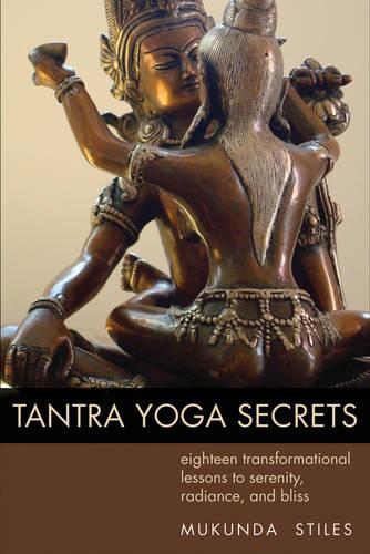 Бумажная книга «Tantra Yoga Secrets: Eighteen Transformational Lessons to Serenity, Radiance,and Bliss», автор Мукунда Стайлз - фото №1