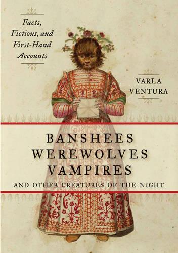 Бумажная книга «Banshees, Werewolves, Vampires, and Other Creatures of the Night: Facts, Fictions, and First-Hand Accounts», автор Варла Вентура - фото №1