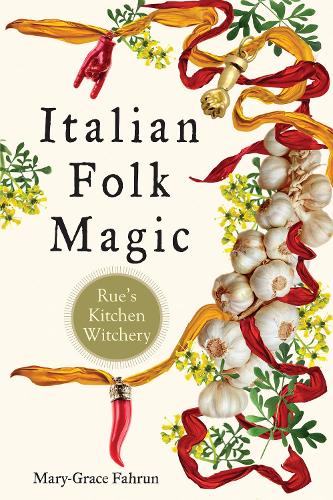 Бумажная книга «Italian Folk Magic: Rue's Kitchen Witchery», автор Мэри-Грейс Фахрун - фото №1