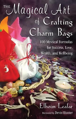 Бумажная книга «The Magical Art of Crafting Charm Bags: 100 Mystical Formulas for Success, Love, Wealth, and Wellbeing», автор Элхоим Лифар - фото №1