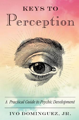 Бумажная книга «Keys to Perception: A Practical Guide to Psychic Development», автор Иво Домингес-младший - фото №1