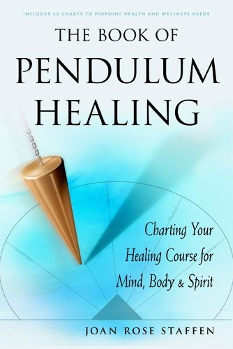Паперова книга «The Book of Pendulum Healing: Charting Your Healing Course for Mind, Body, & Spirit», автор Джоан Роуз Стаффен - фото №1