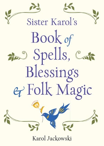 Паперова книга «Sister Karol's Book of Spells, Blessings, & Folk Magic», автор Кароль Яцковські - фото №1