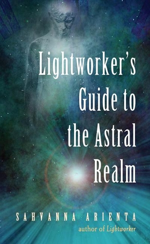 Паперова книга «Lightworker'S Guide to the Astral Realm», автор Сахванна Арієнта - фото №1