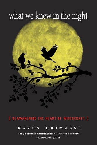 Паперова книга «What We Knew in the Night: Reawakening the Heart of Witchcraft», автор Рейвен Грімассі - фото №1