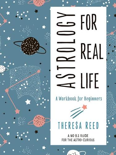 Бумажная книга «Astrology for Real Life: A Workbook for Beginners a No B.S. Guide for the Astro-Curious», автор Тереза Рид - фото №1