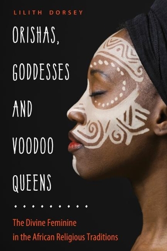 Паперова книга «Orishas, Goddesses, and Voodoo Queens: The Divine Feminine in the African Religious Traditions», автор Ліліт Дорсі - фото №1