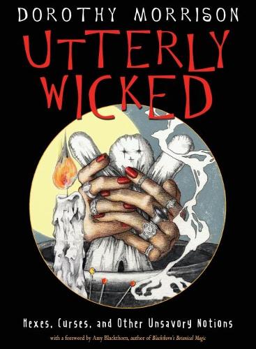 Паперова книга «Utterly Wicked: Hexes, Curses, and Other Unsavory Notions», автор Дороті Моррісон - фото №1