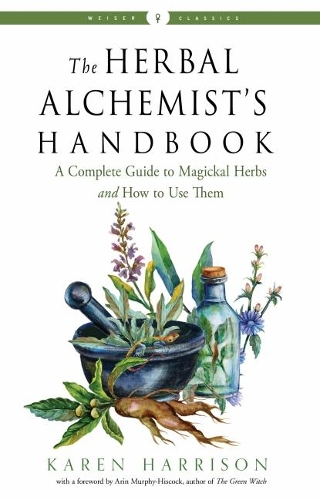 Бумажная книга «The Herbal Alchemist's Handbook: A Complete Guide to Magickal Herbs and How to Use Them Weiser Classics», автор Карен Харрисон - фото №1