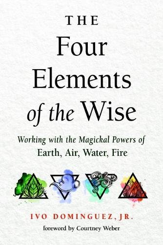 Бумажная книга «The Four Elements of the Wise: Working with the Magickal Powers of Earth, Air, Water, Fire», автор Иво Домингес-младший - фото №1