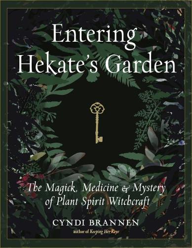 Бумажная книга «Entering Hekate's Garden: The Magick, Medicine & Mystery of Plant Spirit Witchcraft», автор Синди Браннен - фото №1