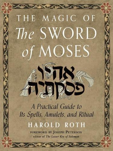 Бумажная книга «The Magic of the Sword of Moses: A Practical Guide to its Spells, Amulets, and Ritual», автор Гарольд Рот - фото №1
