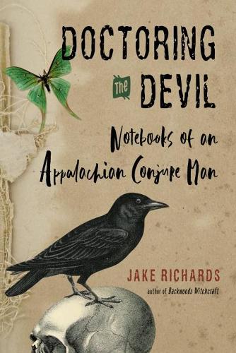 Бумажная книга «Doctoring the Devil: Appalachian Backwoods Witchcraft for Conjuring Love, Money, Justice, and Success», автор Джейк Ричардс - фото №1