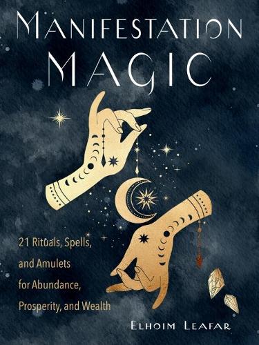 Бумажная книга «Manifestation Magic: 21 Rituals, Spells, and Amulets for Abundance, Prosperity, and Wealth», автор Элхоим Лифар - фото №1
