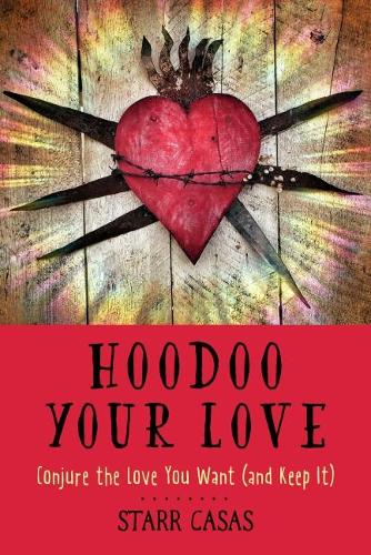 Бумажная книга «Hoodoo Your Love: Conjure the Love You Want (and Keep it)», автор Старр Касас - фото №1